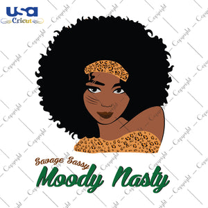 Savage Sassy Moody Nasty Black Girl Leopard Pattern Gifts, Shirt For Black Girl Svg File Diy Crafts Svg Files For Cricut, Silhouette Sublimation Files - USA Cricut