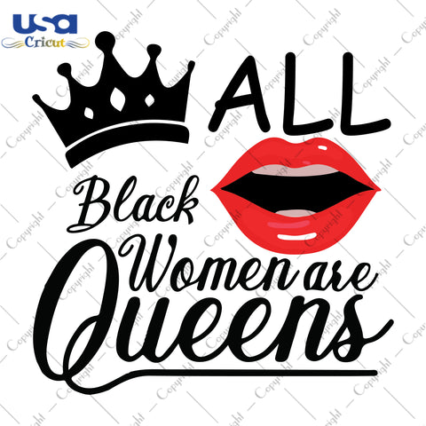 Black Women Are Queens Black Girl Gifts, Shirt For Black Girl Svg File Diy Crafts Svg Files For Cricut, Silhouette Sublimation Files - USA Cricut