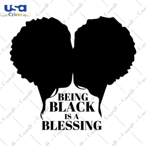 Being Black Is A Blessing Black Girl Gifts, Shirt For Black Girl Svg File Diy Crafts Svg Files For Cricut, Silhouette Sublimation Files - USA Cricut