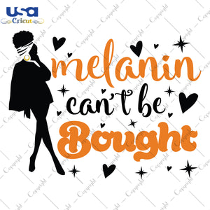 Melanin Cant Be Bought Black Girl Gifts, Shirt For Black Girl Svg File Diy Crafts Svg Files For Cricut, Silhouette Sublimation Files - USA Cricut