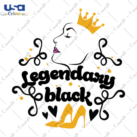 Legendary Black Black Girl Gifts, Shirt For Black Girl Svg File Diy Crafts Svg Files For Cricut, Silhouette Sublimation Files - USA Cricut