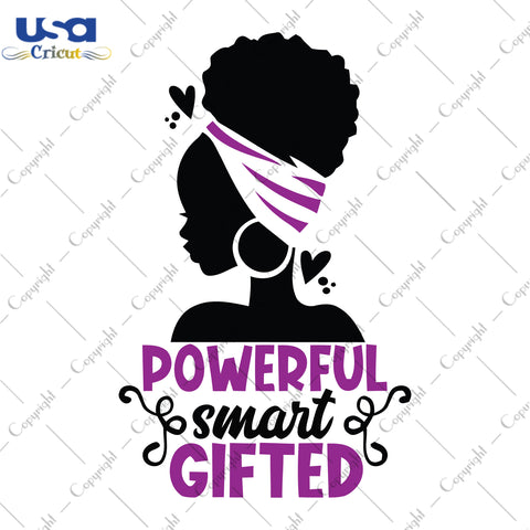 Powerful Smart Gifted Black Girl Gifts, Shirt For Black Girl Svg File Diy Crafts Svg Files For Cricut, Silhouette Sublimation Files - USA Cricut