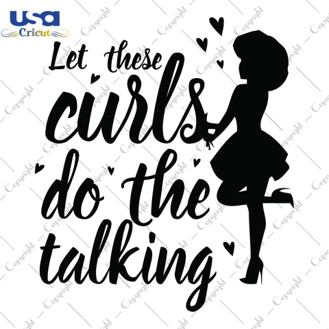 Let These Curls Do The Talking Black Girl Gifts, Shirt For Black Girl Svg File Diy Crafts Svg Files For Cricut, Silhouette Sublimation Files - USA Cricut