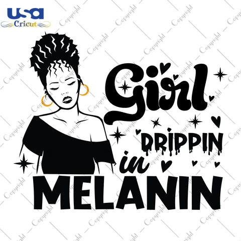 Girl Drippin In Melanin Black Girl Gifts, Shirt For Black Girl Svg File Diy Crafts Svg Files For Cricut, Silhouette Sublimation Files - USA Cricut