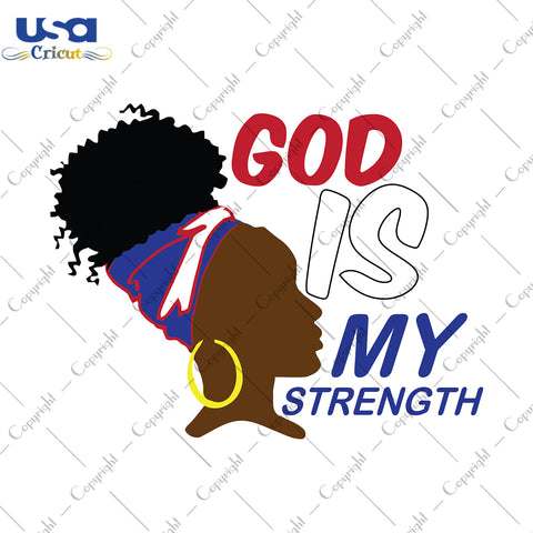 God Is My Strength Black Girl Black Women Gift Svg, Black Girl Shirt For Mom Svg File Diy Crafts Svg Files For Cricut, Silhouette Sublimation Files - USA Cricut