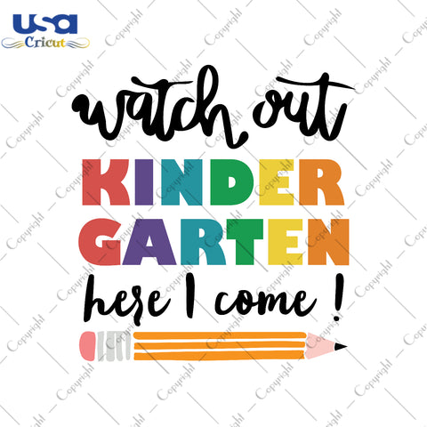 Watch Out Kindergarten Here I Come Back To School Gifts, Shirt For Kids Svg File Diy Crafts Svg Files For Cricut, Silhouette Sublimation Files - USA Cricut