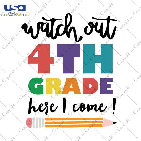 Watch Out 4th Grade Here I Come Back To School Gifts, Shirt For Kids Svg File Diy Crafts Svg Files For Cricut, Silhouette Sublimation Files - USA Cricut