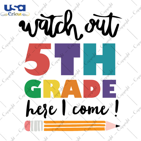 Watch Out 5th Grade Here I Come Back To School Gifts, Shirt For Kids Svg File Diy Crafts Svg Files For Cricut, Silhouette Sublimation Files - USA Cricut