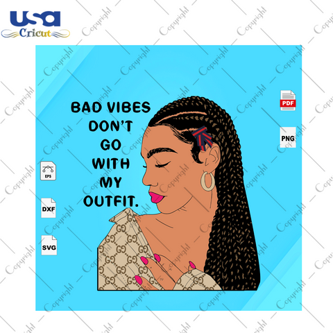 Bad vibes dont go with my outfit Black Girl Gift Diy Crafts Svg Files For Cricut, Silhouette Sublimation Files