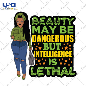 Beauty May Be Dangerous But Intelligence Is Lethal, Trending Svg, June 19th, Juneteenth Gift, Black Lives Matter, Black Lives Matter Gift, Melanin Svg, Black Woman, Black Queen, Black Queen G