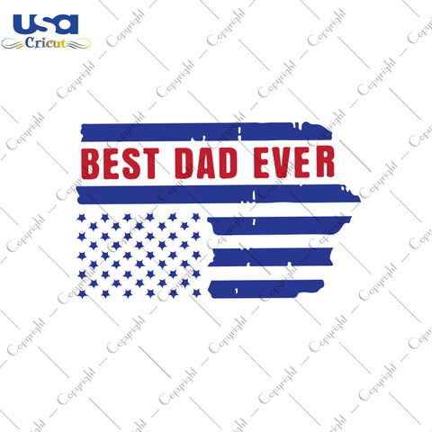 Best Dad Ever Svg, Father's Day Svg, Independence Day, Diy Crafts SVG Files For Cricut, Silhouette Sublimation Files Shirt Design Ideas  Instant Download - USA Cricut