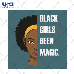 Black Girls Been Magic Black Girl Gift Diy Crafts Svg Files For Cricut, Silhouette Sublimation Files