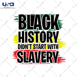 Black History Didn't Start With Slavery, Trending Svg, Black Svg, Black Lives Matter, Black Power, Black History Shirt, Black Pride, Martin Luther King, Black History,Black Independence,Junet