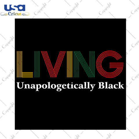 Black History, Living Unapologetically Black Eps png svg Instant Download - USA Cricut