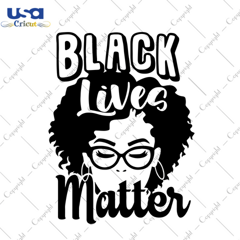 Black Lives Matter,Black History, Black History Month,Black Girl Svg, Melanin, Black Lives Matter Svg,Black Melanin, Gift For Black Girl, Black Girl Magic, African American,Afro Queen, Digita