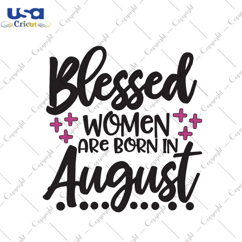 Blessed women are born in August Birthday Gift Diy Crafts Svg Files For Cricut, Silhouette Sublimation Files