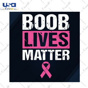 Boob Lives Matter Breast Cancer Gift Diy Crafts Svg Files For Cricut, Silhouette Sublimation Files