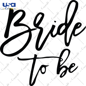 Bride To Be Svg, Trending Svg, Wedding Svg, Diy Crafts SVG Files For Cricut, Silhouette Sublimation Files, Cameo Htv Prints, Shirt Design Ideas - USA Cricut