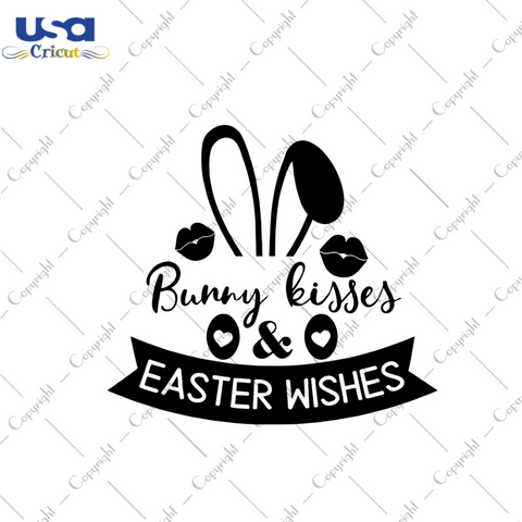 Bunny Kisses And Easter Wishes Svg, Easter Day Gift, He Is Risen Christian Quotes Diy Crafts Svg Files For Cricut, Silhouette Sublimation Files