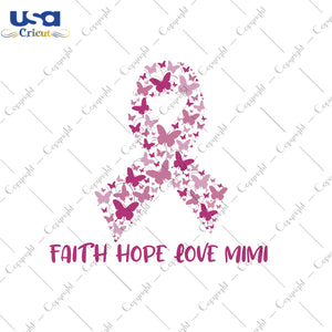 Faith Hope Love Mimi Breast Cancer Gifts, Shirt For Mimi Svg File Diy Crafts Svg Files For Cricut, Silhouette Sublimation Files - USA Cricut