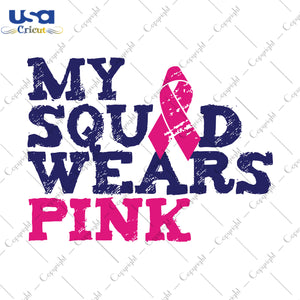 My Squad Wears Pink Charcoal Blue Text Breast Cancer Gifts, Shirt For Women Svg File Diy Crafts Svg Files For Cricut, Silhouette Sublimation Files - USA Cricut