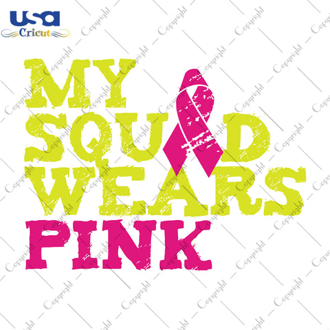 My Squad Wears Pink Yellow Text Breast Cancer Gifts, Shirt For Women Svg File Diy Crafts Svg Files For Cricut, Silhouette Sublimation Files - USA Cricut