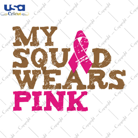 My Squad Wears Pink Brown Text Breast Cancer Gifts, Shirt For Women Svg File Diy Crafts Svg Files For Cricut, Silhouette Sublimation Files - USA Cricut