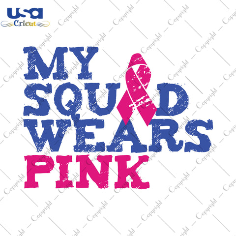 My Squad Wears Pink Dark Blue Text Breast Cancer Gifts, Shirt For Women Svg File Diy Crafts Svg Files For Cricut, Silhouette Sublimation Files - USA Cricut