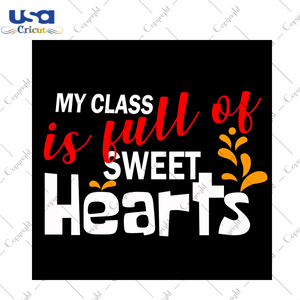 Valentine Teacher Gift, My Class Is Full Of Sweet Hearts Diy Crafts Svg Files For Cricut, Silhouette Sublimation Files