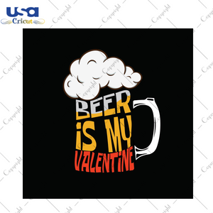 Valentine Gift, Beer Is My Valentine Diy Crafts Svg Files For Cricut, Silhouette Sublimation Files