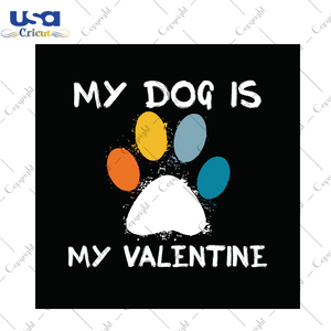 Valentine Gift, My Dog Is My Valentine Diy Crafts Svg Files For Cricut, Silhouette Sublimation Files