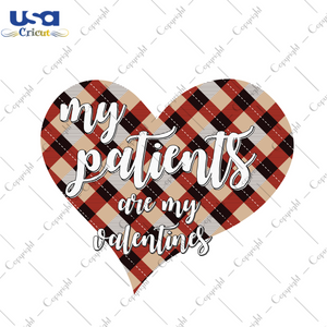 Valentine Gift, My Patients Are My Valentines Diy Crafts Svg Files For Cricut, Silhouette Sublimation Files