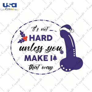 Funny Gift, Its Not Hard Unless You Make It That Way Diy Crafts Svg Files For Cricut, Silhouette Sublimation Files