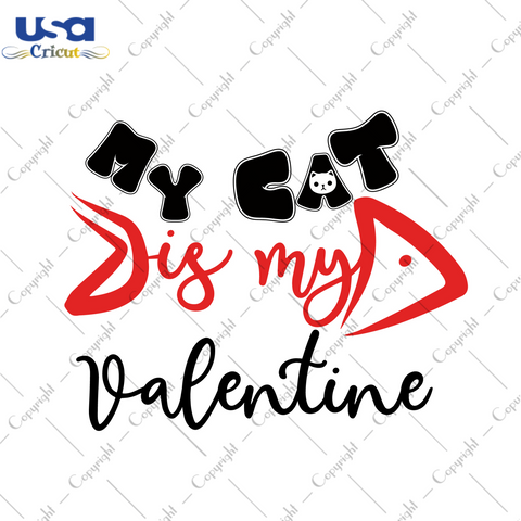 Valentines Day Gift, My Cat Is My Valentine Diy Crafts Svg Files For Cricut, Silhouette Sublimation Files