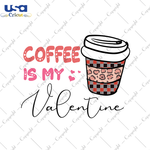 Valentines Day Gift, Coffee Is My Valentine Diy Crafts Svg Files For Cricut, Silhouette Sublimation Files