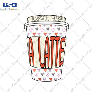 Valentines Day Gift, A Latte Lover Diy Crafts Svg Files For Cricut, Silhouette Sublimation Files