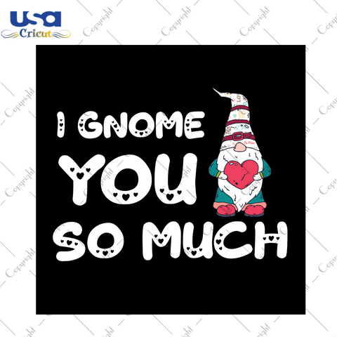 Valentines Day Gift, I Gnome You So Much Diy Crafts Svg Files For Cricut, Silhouette Sublimation Files