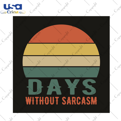 Sarcasm Quotes Gift, Days Without Sarcasm Diy Crafts Svg Files For Cricut, Silhouette Sublimation Files