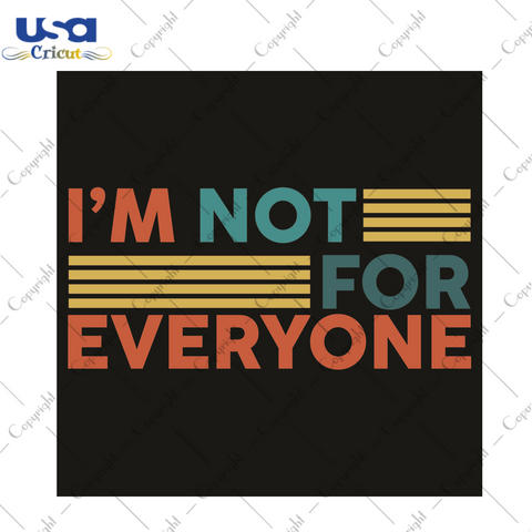 Sarcasm Quotes Gift, Im Not For Everyone Diy Crafts Svg Files For Cricut, Silhouette Sublimation Files