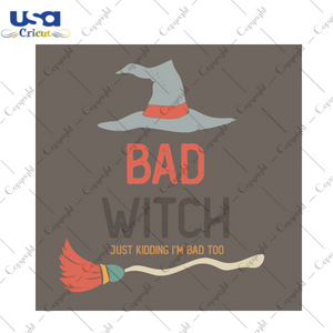 Bad Witch Jusst Kidding Im Bad Too Halloween Diy Crafts Svg Files For Cricut, Silhouette Sublimation Files - USA Cricut