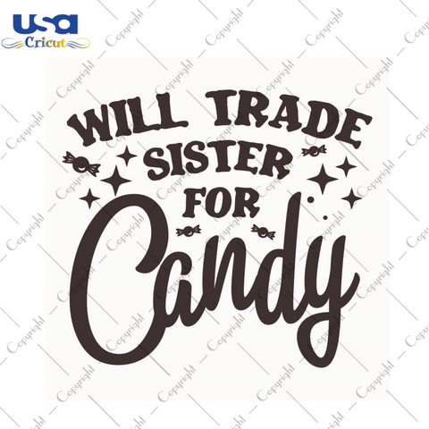 Halloween Fmily Gift, I Will Trade Sister For Candy Diy Crafts Svg Files For Cricut, Silhouette Sublimation Files