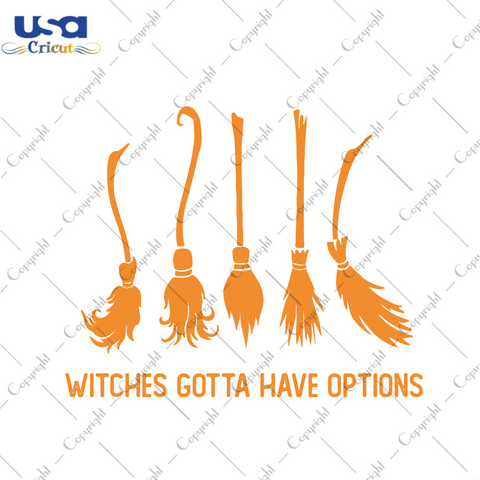 Witches Gotta Have Options Halloween Gift Diy Crafts Svg Files For Cricut, Silhouette Sublimation Files