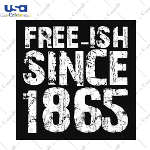 Black Life Freeish Since 1865 For Shirt Making Diy Crafts Svg Files For Cricut, Silhouette Sublimation Files