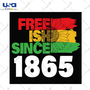 Black History Month Gift Idea Freeish Since 1865 Diy Crafts Svg Files For Cricut, Silhouette Sublimation Files