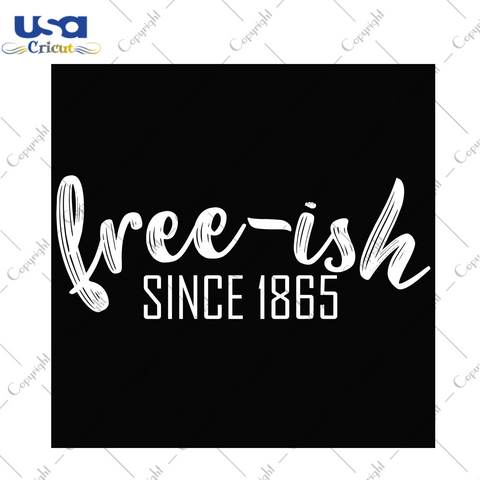 Juneteenth Gift Idea Freeish Since 1865 Diy Crafts Svg Files For Cricut, Silhouette Sublimation Files