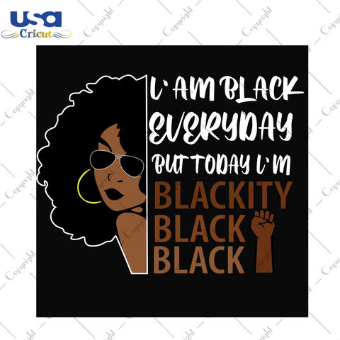 I Am Black Everyday But Today Im Blackity Black Black Diy Crafts Svg Files For Cricut, Silhouette Sublimation Files