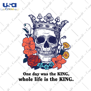 One Day Was The King Whole Life Is The King Diy Crafts Svg Files For Cricut, Silhouette Sublimation Files