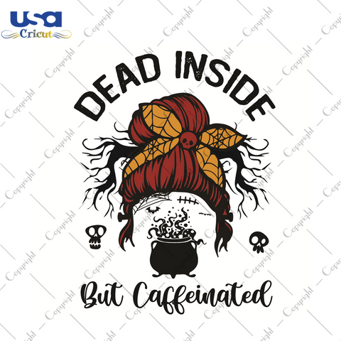 Halloween Gift, Dead Inside But Caffeinated Diy Crafts Svg Files For Cricut, Silhouette Sublimation Files