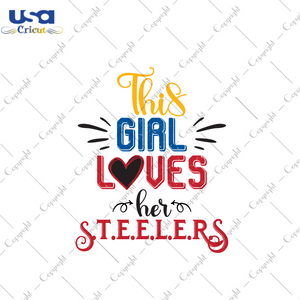 American Football, This Girl Loves Her Steelers Diy Crafts Svg Files For Cricut, Silhouette Sublimation Files