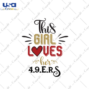 American Football, This Girl Loves Her 49ers Diy Crafts Svg Files For Cricut, Silhouette Sublimation Files